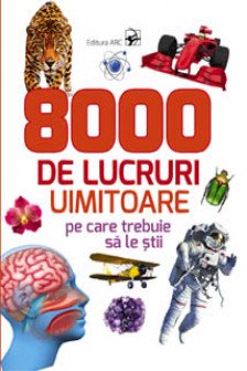 8000 de lucruri uimitoare pe care trebuie sa le stii. 2016