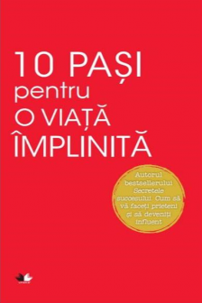 10 PASI PENTRU O VIATA IMPLINITA. Dale Carnegie