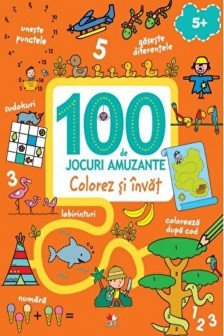 100 DE JOCURI AMUZANTE. COLOREZ SI INVAT