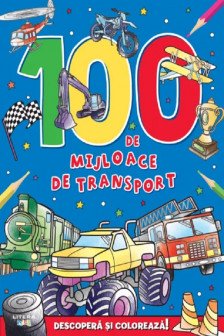 100 DE MIJLOACE DE TRANSPORT. DESCOPERA SI PICTEAZA!
