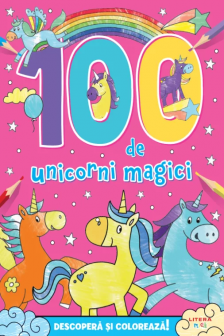 100 DE UNICORNI MAGICI. DESCOPERA SI PICTEAZA!