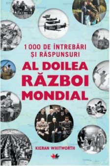 1000 DE INTREBARI SI RASPUNSURI. AL DOILEA RAZBOI MONDIAL