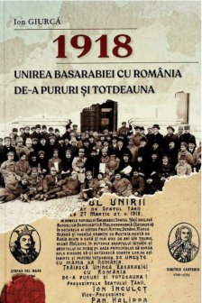 1918. Unirea Basarabiei cu Romania de-a pururi si totdeauna: aspecte politice economice culturale si militare
