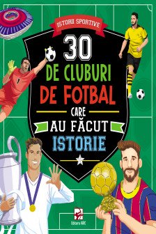30 de cluburi de fotbal care au facut istorie