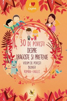 30 de povesti despre dragoste si prietenie. Volum de povesti roman - englez