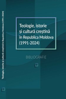 Teologie istorie si cultura crestina in Republica Moldova (1991-2024): Bibliografie