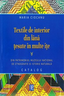 Textile de interior din lana Tesute in multe ite: Din patrimoniul Muzeului National de Etnografie si Istorie Naturala