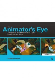 The Animator's Eye: Adding Life to Animation with Timing  Layout  Design Color and Sound
