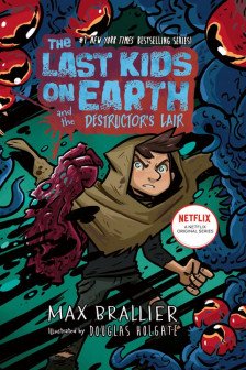 The Last Kids on Earth and the Destructor's Lair (Book 10)