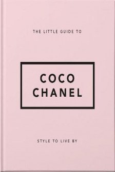 The Little Guide to Coco Chanel: Style to Live By