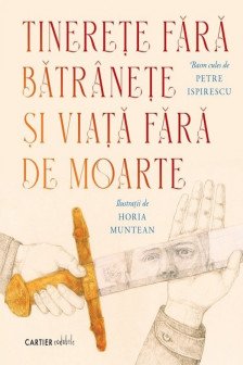 Tinerete fara batranete si viata fara de  moarte