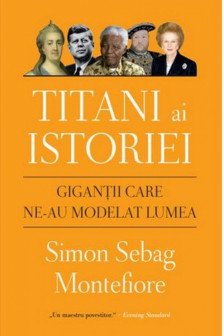 TITANI AI ISTORIEI Gigantii care ne-au modelat lumea reeditare