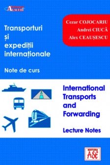 Transporturi si expeditii internationale : note de curs Cojocariu Cezar;