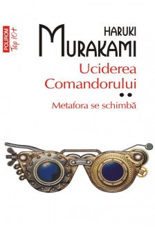 Uciderea comandorului. Volumul II. Metafora se schimba