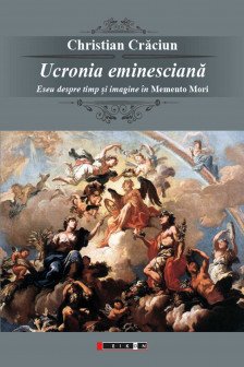 Ucronia eminesciana : eseu despre timp si imagine in Memento mori&nbsp;