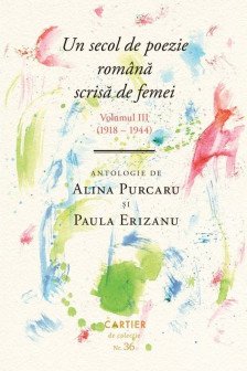 UN SECOL DE POEZIE ROMANA SCRISA DE FEMEI. Vol.III