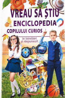 VREAU SA STIU Enciclopedia copilului curios