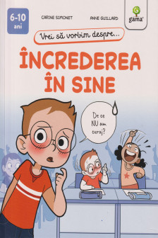 Vrei sa vorbim despre... Increderea in sine (6-10 ani)