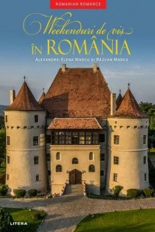 WEEKENDURI DE VIS IN ROMANIA. Alexandra-Elena Marcu Razvan Marcu