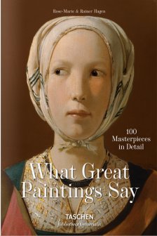 What Great Paintings Say. 100 Masterpieces in Detail