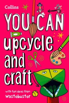 YOU CAN UPCYCLE AND CRAFT