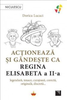 Actioneaza si gandeste ca Regina Elisabeta a II-a