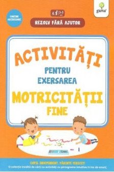 Activitati pentru exersarea motricitatii fine • 3-5 ani