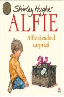 ALFIE. Alfie si cadoul surpriza. Shirley Hughes