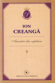 Amintiri din copialrie. Ion Creanga. Cartea Moldovei.