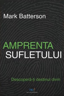 Amprenta sufletului. Descopera-ti destinul divin
