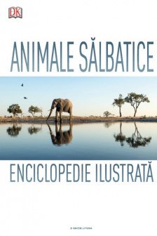 Animale salbatice. Enciclopedie ilustrata