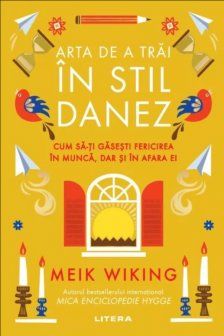 ARTA DE A TRAI IN STIL DANEZ. Cum sa-ti gasesti fericirea in munca dar si in afara ei.