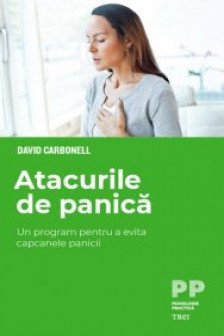 Atacurile de panica. Un program pentru a evita capcanele panicii