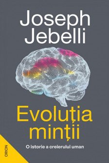 Evolutia mintii. O istorie a creierului uman