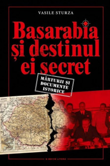 Basarabia si destinul ei secret.  Marturii si documente istorice