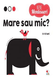 BEBE MONTESSORI. MARE SAU MIC? 0-12 luni