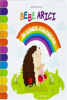 Bebe arici in lumea culorilor
