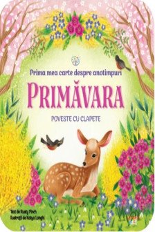 BEBE INVATA. PRIMA MEA CARTE DESPRE ANOTIMPURI. PRIMAVARA. Poveste cu clapete