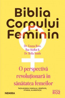 Biblia corpului feminin: o perspectiva revoluTionara in sanatatea femeilor