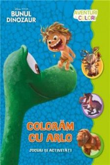 Bunul dinozaur.  Coloram cu Arlo. Aventuri in culori
