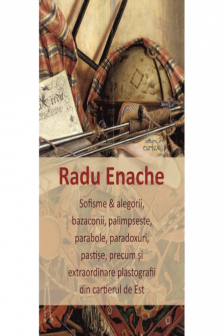 Sofisme si alegorii bazaconii palimpseste parabole paradoxuri pastise precum si extraordinare plastografii din cartierul de Est