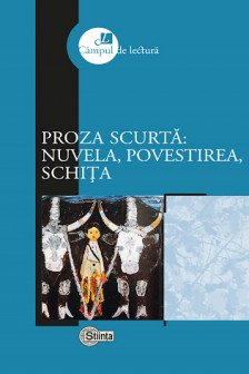 Campul de lectura Proza scurta: nuvela povestirea schita - Grigore Chiper