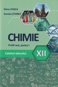 Caietul elevului la Chimie clasa a XII-a part. 1 profil real