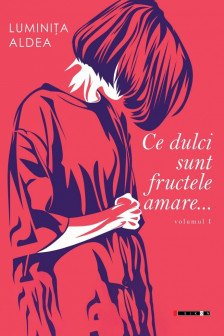 Ce dulci sunt fructele amare Vol.1