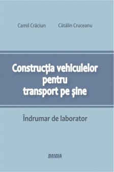 Constructia vehiculelor pentru transport pe sine. Indrumar de laborator