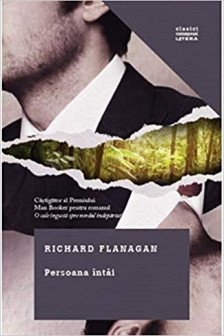 Clasici contemporani. PERSOANA INTAI. Richard Flanagan