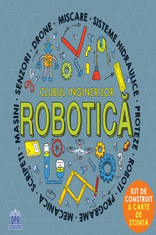 Clubul inginerilor. Robotica