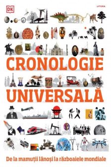 CRONOLOGIE UNIVERSALA. De la mamutii lanosi la razboaiele mondiale