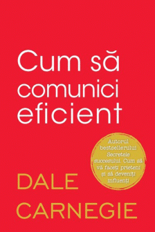 CUM SA COMUNICI EFICIENT. Dale Carnegie