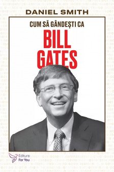 Cum sa gandesti ca Bill Gates